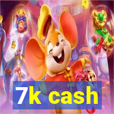7k cash